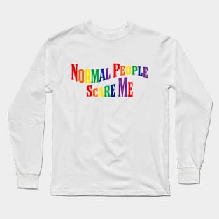 Normal people scare me Long Sleeve T-Shirt